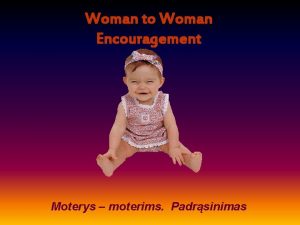 Woman to Woman Encouragement Moterys moterims Padrsinimas Someone