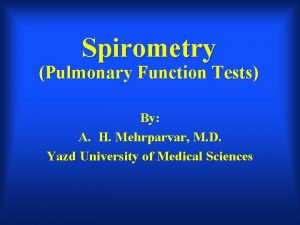 Spirometry Pulmonary Function Tests By A H Mehrparvar