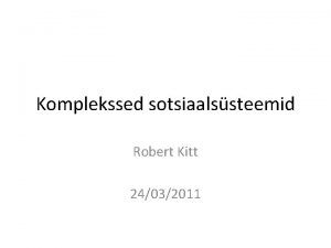 Komplekssed sotsiaalssteemid Robert Kitt 24032011 Must Luik Piisab