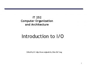 IT 252 Computer Organization and Architecture Introduction to