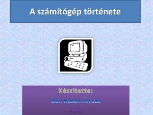 A szmtgp trtnete Ksztette George Boole 1847 G