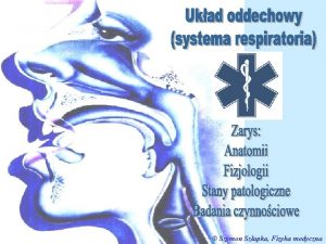 Szymon Szapka Fizyka medyczna Ukad oddechowy systema respiratoria