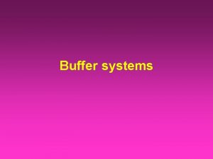 Buffer systems RESPONSES TO ACIDOSIS AND ALKALOSIS Mechanisms