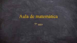 Aula de matemtica 7 ano Contedos Equaes com