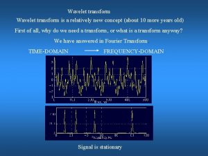 Wavelet transform is a relatively new concept about