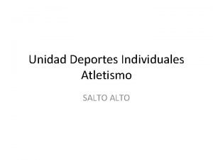 Unidad Deportes Individuales Atletismo SALTO EN QUE CONSISTE