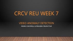 CRCV REU WEEK 7 VIDEO ANOMALY DETECTION PEDRO