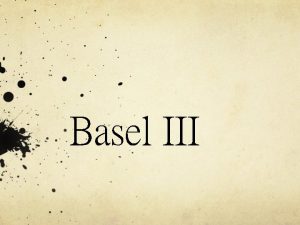 Basel III The background of Basel The Committee