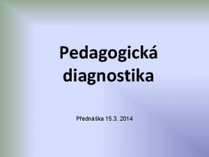 Pedagogick diagnostika Pednka 15 3 2014 Rozhovor fze