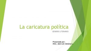 La caricatura poltica GNEROS LITERARIOS Presentado por Mtro