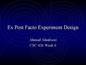 Ex Post Facto Experiment Design Ahmad Alnafoosi CSC