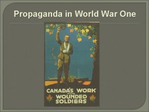 Propaganda in World War One What is Propaganda