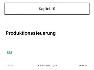 Kapitel 10 Produktionssteuerung PPS WS 2010 EK Produktion