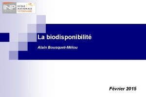 La biodisponibilit Alain BousquetMlou Fvrier 2015 La biodisponibilit