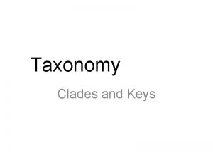 Taxonomy Clades and Keys Evolutionary Classification Phylogeny the