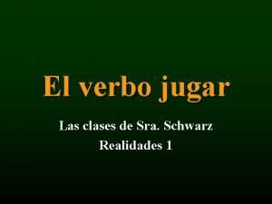 El verbo jugar Las clases de Sra Schwarz