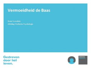 Vermoeidheid de Baas Bram Nusselein Afdeling Medische Psychologie