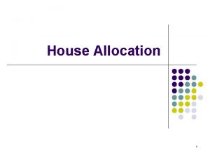 House Allocation 1 House allocation problems l In