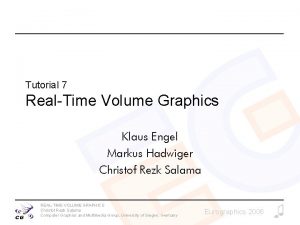 Tutorial 7 RealTime Volume Graphics Klaus Engel Markus