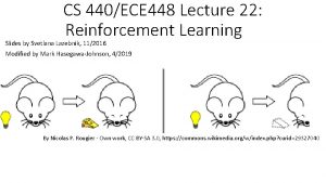 CS 440ECE 448 Lecture 22 Reinforcement Learning Slides CS 440ECE 448 Lecture 22 Reinforcement Learning Slides