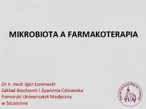 MIKROBIOTA A FARMAKOTERAPIA Dr n med Igor oniewski