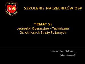 SZKOLENIE NACZELNIKW OSP TEMAT 2 Jednostki Operacyjno Techniczne