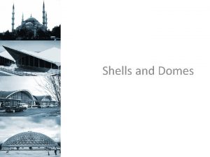 Shells and Domes SHELLS Shell is a type