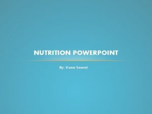 NUTRITION POWERPOINT By Kana Saarni CARBOHYDRATES Energy for