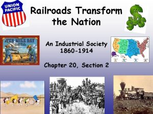 Railroads Transform the Nation An Industrial Society 1860