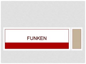 FUNKEN WARUM FUNK Funk dient zur Kommunikation Mit