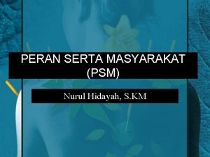 PERAN SERTA MASYARAKAT PSM Nurul Hidayah S KM