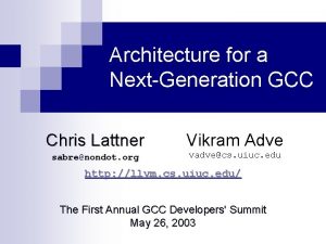 Architecture for a NextGeneration GCC Chris Lattner Vikram