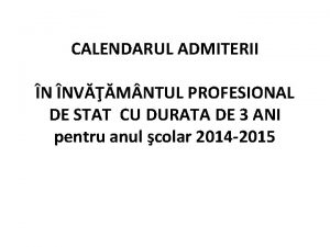 CALENDARUL ADMITERII N NVM NTUL PROFESIONAL DE STAT