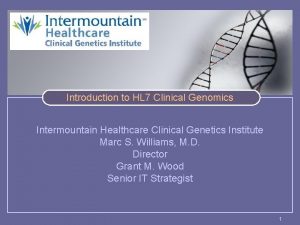 Introduction to HL 7 Clinical Genomics Intermountain Healthcare