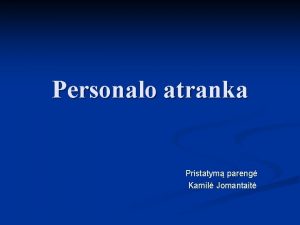 Personalo atranka Pristatym pareng Kamil Jomantait Turinys n