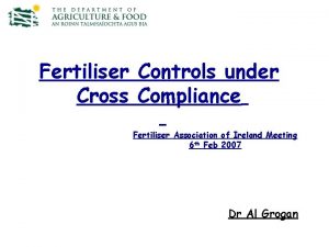 Fertiliser Controls under Cross Compliance Fertiliser Association of