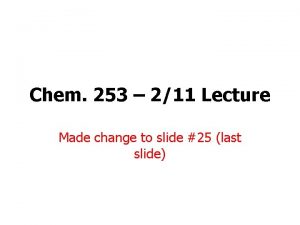 Chem 253 211 Lecture Made change to slide