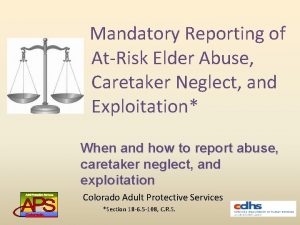 Mandatory Reporting of AtRisk Elder Abuse Caretaker Neglect