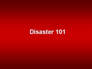 Disaster 101 Emergency Management Coordination of disaster response