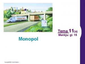 Tema 11a Monopol Copyright 2004 SouthWestern Mankju gl