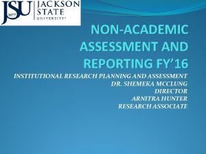 NONACADEMIC ASSESSMENT AND REPORTING FY 16 INSTITUTIONAL RESEARCH