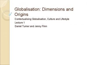 Globalisation Dimensions and Origins Contextualising Globalisation Culture and