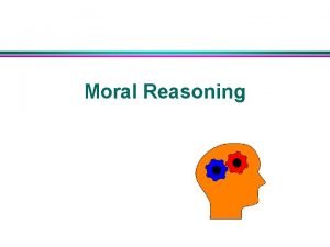 Moral Reasoning What is Moral Reasoning contains the
