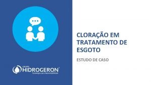 CLORAO EM TRATAMENTO DE ESGOTO ESTUDO DE CASO