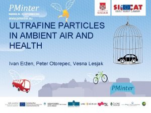 ULTRAFINE PARTICLES IN AMBIENT AIR AND HEALTH Ivan