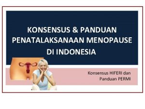 KONSENSUS PANDUAN PENATALAKSANAAN MENOPAUSE DI INDONESIA Konsensus HIFERI