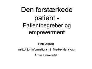 Den forstrkede patient Patientbegreber og empowerment Finn Olesen