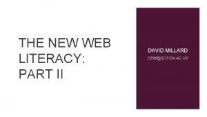 THE NEW WEB LITERACY PART II DAVID MILLARD