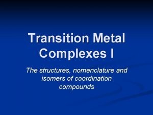 Transition Metal Complexes I The structures nomenclature and