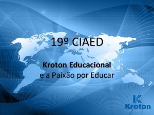 19 CIAED Kroton Educacional e a Paixo por